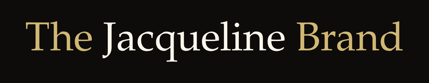 The Jacqueline Brand: Press Pack The Jacqueline Brand wordmark with equally sized words in ivory and gold on black